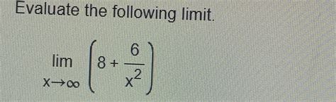 Solved Evaluate The Following Limitlimx→∞86x2