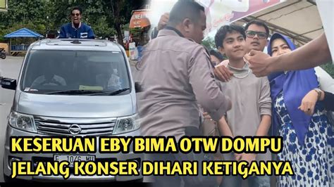 EBY BIMA TERBARUDALAM PERJALANAN MENUJU GOR DOMPU JELANG KONSER