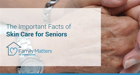The Important Facts of Skin Care for Seniors | Family Matters