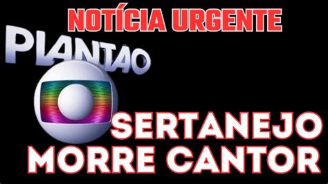 Morre Neste Momento Cantor Sertanejo Querido No Brasil Youtube