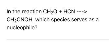 Answered In the reaction CH₂O HCN CH₂CNOH which species serves