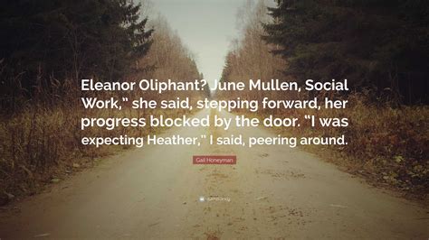 Gail Honeyman Quote Eleanor Oliphant June Mullen Social Work She