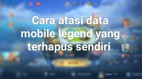 Cara Atasi Data Mobile Legend Yang Terhapus Sendiri Patch Terbaru YouTube