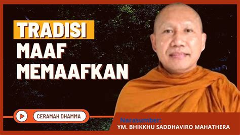 Tradisi Maaf Memaafkan Oleh Ym Bhikkhu Saddhaviro Mahathera