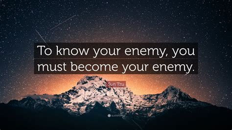 Sun Tzu Quote To Know Your Enemy You Must Become Your Enemy” 15