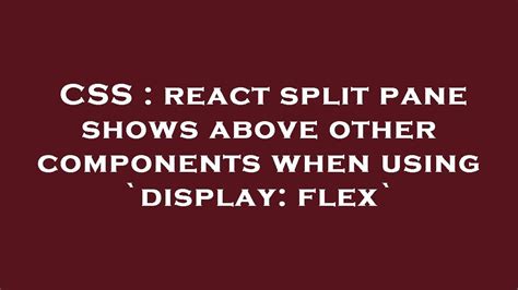 CSS React Split Pane Shows Above Other Components When Using Display