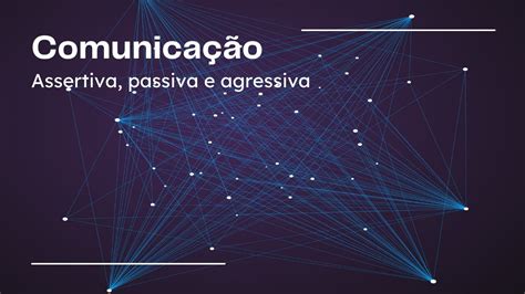 Comunica O Passiva Assertiva E Agressiva Reflex Es Filos Ficas Sobre