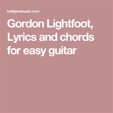 Gordon Lightfoot Lyrics And Chords For Easy Guitar Gordon Lightfoot