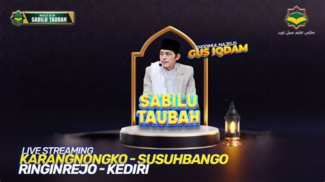 Live Majelis Ta Lim Sabilu Taubah Bersama Gus Iqdam Hadrah Pusat