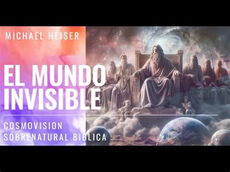 Michael Heiser El Mundo Invisible Recuperando la Cosmovisión