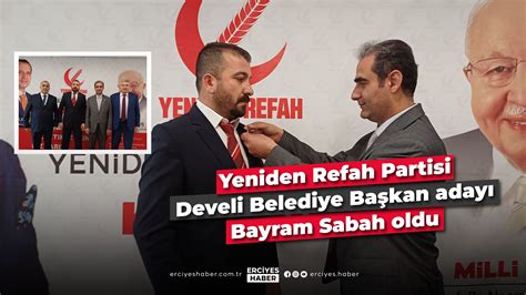 Yeniden Refah Partisi Develi Belediye Başkan adayı Bayram Sabah oldu