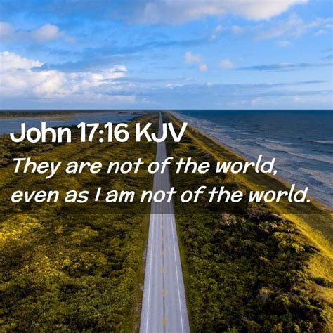 John 1716 Kjv They Are Not Of The World Even As I Am Not Of