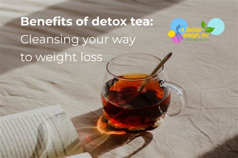 Benefits of detox tea: Cleansing your way to weight loss - Better Weigh ...