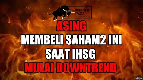 Asing Masih Membeli Saham Ini Disaat Ihsg Mulai Downtrend Youtube