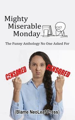 Mighty Miserable Monday by NeoLeaf Press | Goodreads
