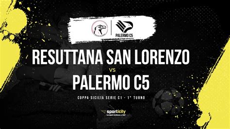 Resuttana San Lorenzo Palermo C5 LIVE Coppa Sicilia Serie C1