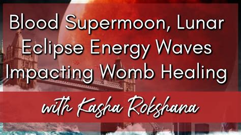 Blood Supermoon Lunar Eclipse Energies Impacting Womb Healing