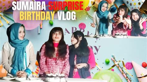 Sumaira Surprise Birthday Vlog 🎉🎊💖🎂🎁🎁🎂🎊🎉 Birthday Birthdaycelebration