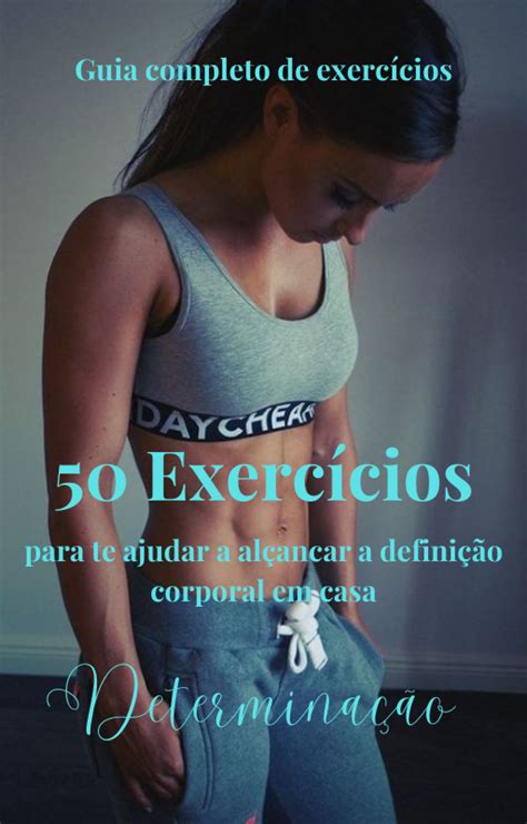 50 Exercícios Para Te Ajudar A Alcançar A Definição Muscular Em Casa