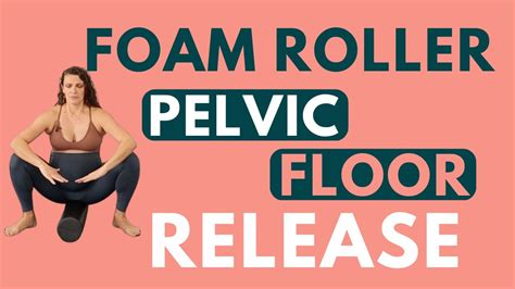 Pelvic Floor Release With Foam Roller Youtube