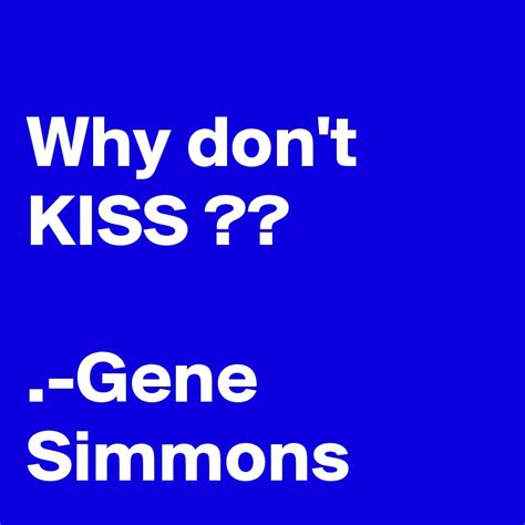 Why Dont Kiss Gene Simmons Post By Zefrances On Boldomatic