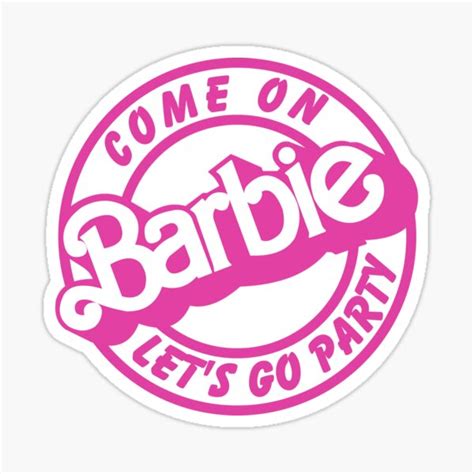 Come On Barbie Let S Go Party Barbie Inspired Sticker For Sale By