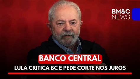 Lula Critica Bc E Pede Corte De Juros Resultado Dos Bancos Nos Eua Com