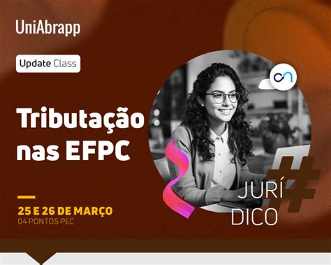 Uniabrapp Promove Curso Sobre Tributa O Nas Efpcs Blog Abrapp Em Foco