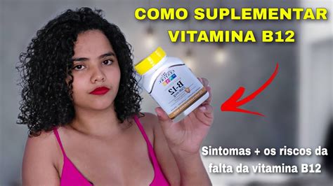 COMO SUPLEMENTAR A VITAMINA B12 SINTOMAS OS RISCOS DA FALTA DA