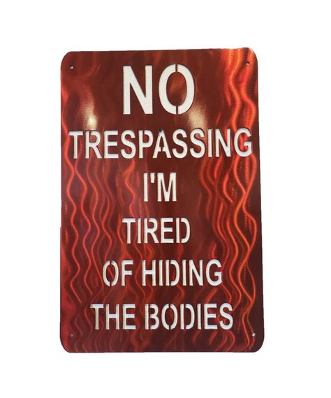 No Trespassing Im Tired Of Hiding The Bodies Metal Sign Etsy