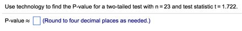 Solved Use technology to find the P -value for a two-tailed | Chegg.com 