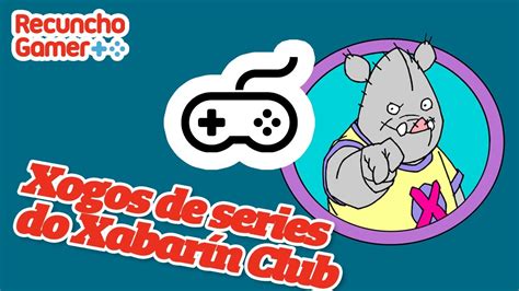 Cinco Series Do Xabar N Club Que Tiveron Videoxogos Youtube