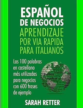 Espanol De Negocios Aprendizaje Por Via Rapida Para Italianos Las 100