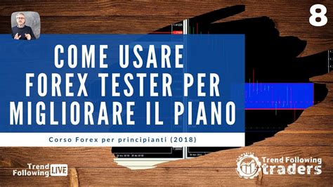 Corso Forex Per Principianti Come Usare Forex Tester Per Migliorare Il