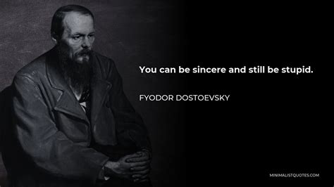 Fyodor Dostoevsky Quote You Can Be Sincere And Still Be Stupid