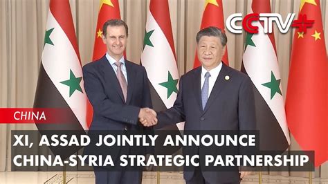 Xi Assad Jointly Announce China Syria Strategic Partnership YouTube