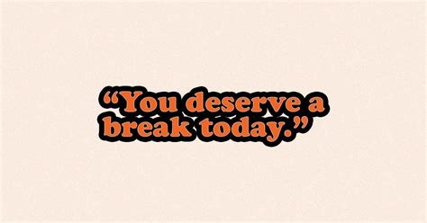 You deserve a break today