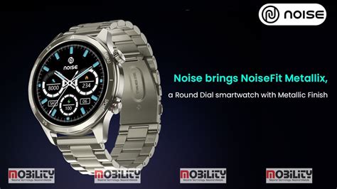 Noise Brings Noisefit Metallix A Round Dial Smartwatch With Metallic