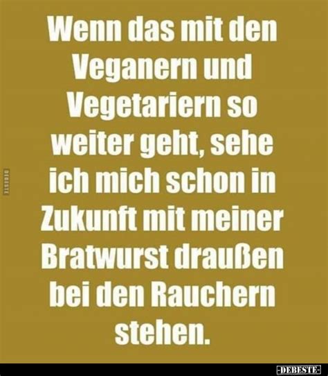 Wenn Das Mit Den Veganern Und Vegetariern So Weiter Geht Sehe Ich Mich