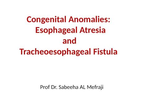 Pptx Congenital Anomalies Esophageal Atresia And Tracheoesophageal