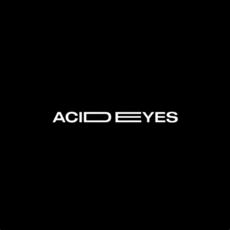 Acid Eyes Lyrics Songs And Albums Genius