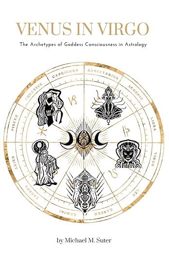 Venus In Virgo Archetypes Of Goddess Consciousness In Astrology Ebook