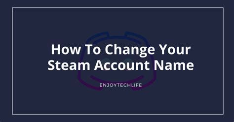 How To Change Your Steam Account Name Enjoytechlife