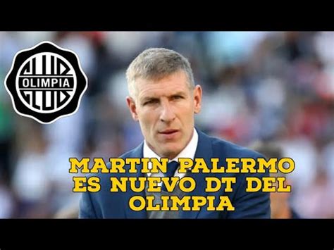 Mart N Palermo Es Nuevo Dt Del Olimpia Repaso De Su Carrera Como