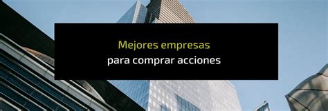 9 Mejores Empresas Para Comprar Acciones 2023 Novatos Trading Club