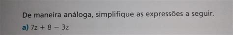 Solved De maneira análoga simplifique as expressões a seguir a 7z 8