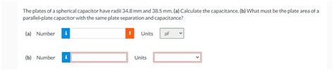 Solved The Plates Of A Spherical Capacitor Have Radii 34 8 Chegg