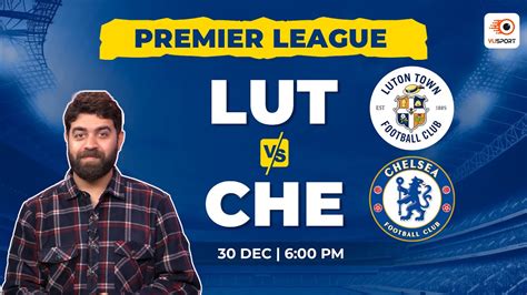 Lut Vs Che Dream 11 Prediction Premier League Luton Town Vs Chelsea