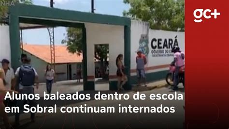 Alunos Baleados Dentro De Escola Em Sobral Continuam Internados Youtube