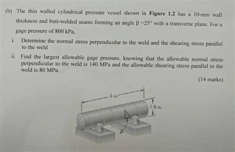 Solved B The Thin Walled Cylindrical Pressure Vessel Shown Chegg